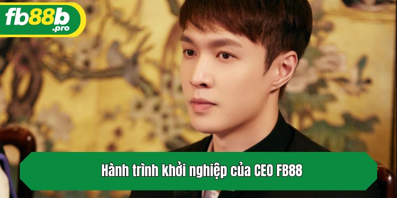 Hành trình khởi nghiệp của CEO FB88