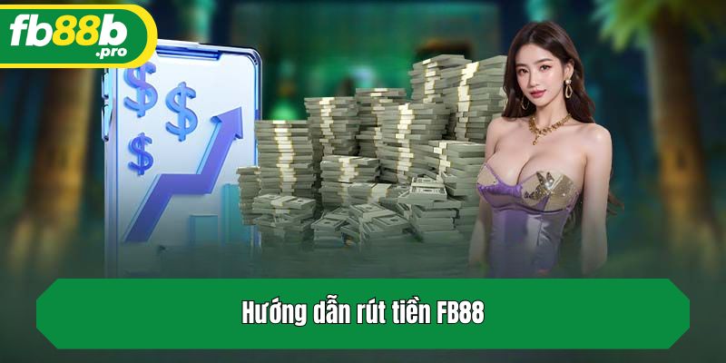 Hướng dẫn rút tiền FB88