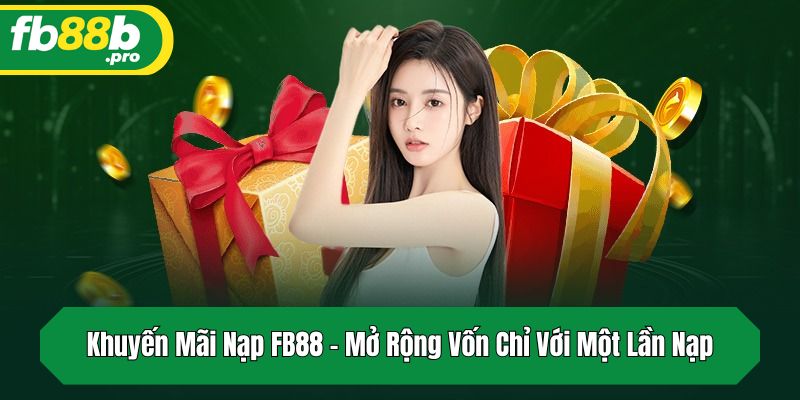 Khuyến Mãi Nạp FB88 – Mở Rộng Vốn Chỉ Với Một Lần Nạp
