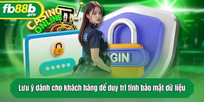 Lưu ý dành cho khách hàng để duy trì tính bảo mật dữ liệu