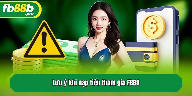 Lưu ý khi nạp tiền tham gia FB88