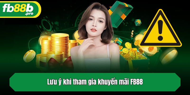 Lưu ý khi tham gia ưu đãi FB88