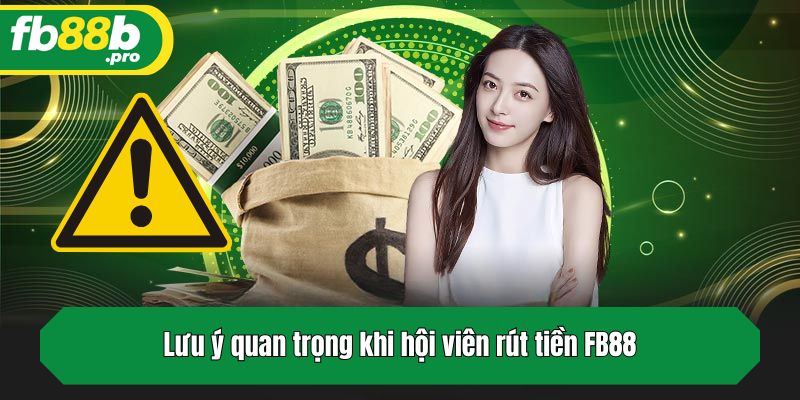 Lưu ý quan trọng khi hội viên rút tiền FB88