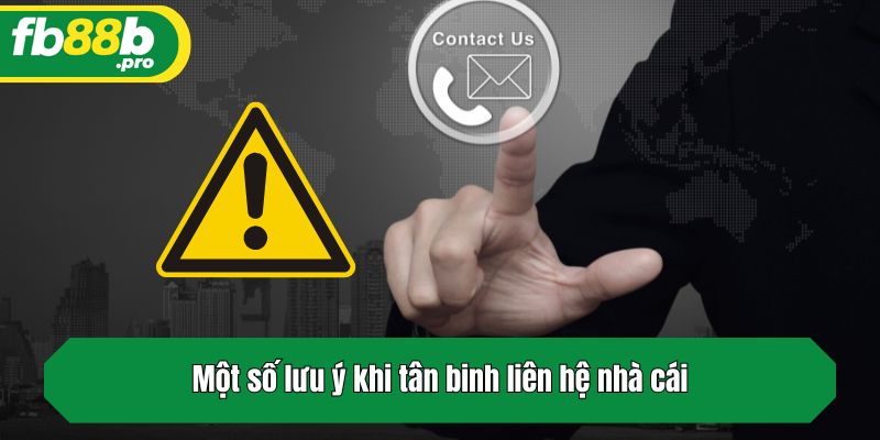 Một số lưu ý khi tân binh liên hệ nhà cái