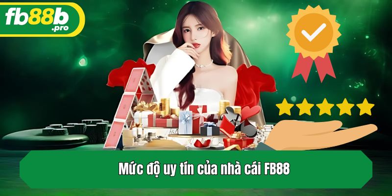                                  Mức độ uy tín của nhà cái FB88